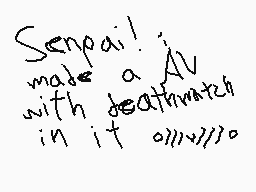 Drawn comment by Empoleonxi
"Senpai! made a TV with deathmatch in it 011147770"
