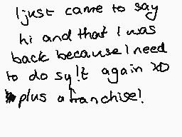 Drawn comment by K!」」£RフフÓ
"I just came to say hi and that I was back because I need to do sql again XD plus a franchise!"