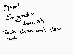 Drawn comment by K!」」£RフフÓ
"legase! So good! Love it! Such clean and clear out"