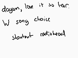 Drawn comment by ophxnim
"dayum, love it so far. W song choice shoutout radiohead"