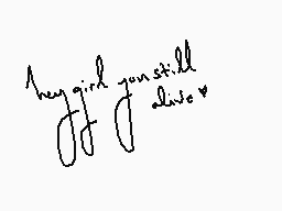 Drawn comment by princessme
"hey girl you still alive?"