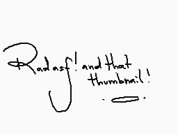 Drawn comment by princessme
"Raddest! and that thumbnail!"