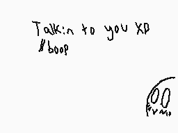 Drawn comment by wispy
"Talkin to you XP /boop"