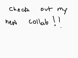 Drawn comment by Mr.Ⓑro
"Check out my new collab!!"