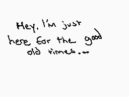 Drawn comment by Mr.Ⓑro
"Hey, I'm just here for the good old times..."