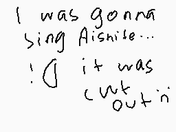 Drawn comment by ScⒶrlett～★
"I was gonna sing Aishite... ! (it was cut out)"
