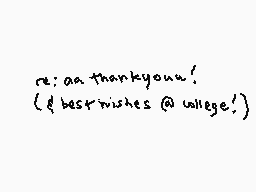 Drawn comment by Fiction
"re: aa thank youu! (best wishes @ college!)"