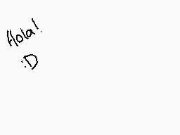 Drawn comment by Sheisky ♥
"Hola! :D"