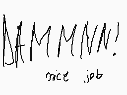 Drawn comment by Gabi
"DAMN! nice job"