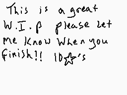 Drawn comment by kobbbh
"This is a great W.I.P Please let me know When you Finish!! 10/25's"