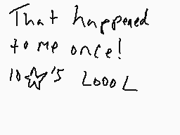 Drawn comment by kobbbh
"That happened to me once! 10☆°5 2000L"