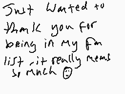 Drawn comment by kobbbh
"Just wanted to thank you for being in my fan list, it really means so much 😊"