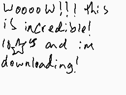 Drawn comment by kobbbh
"wooooow!! this is incredible! It's y's and i'm downloading!"
