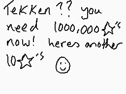 Drawn comment by kobbbh
"Tekken? you need 1000,000 now! here's another 10 stars"