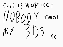 Drawn comment by McDoshi
"THIS IS WHY I CLET NOBODY TOUCH MY 3DS"