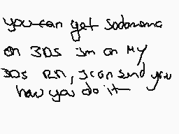 Drawn comment by ★♪Yoonie♪★
"you can get sodamons on 30as im on my 30as rsn i can send you how you do it"