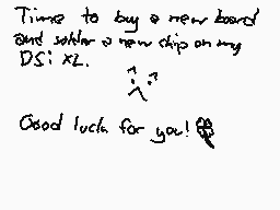 Drawn comment by Kat
"Time to buy a new board and solder a new chip on my DSi XL. Good luck for you!"