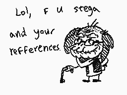 Drawn comment by He Will
"LoL, F u stega and your references."