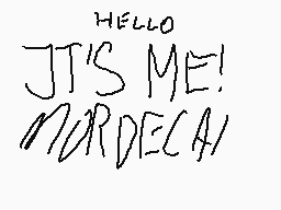 Drawn comment by 1
"HELLO JT'S ME! MARDECA!"