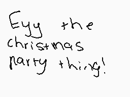 Drawn comment by BACKFLIP//
"Egg the christmas party thing!"