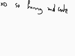 Drawn comment by Rose-Ombre
"so funny and cute"