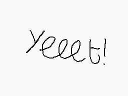 Drawn comment by JJ
"Yeeet!"