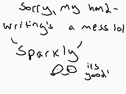 Drawn comment by Trüli
"Sorry, my homework writing's a mess lol 'Sparkly' QD its good!"