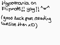 Drawn comment by Ⓑeargirl～☆
"Hypomania on Flipnote!! yay!! ^_^ (good luck for reading cursive then xD)"