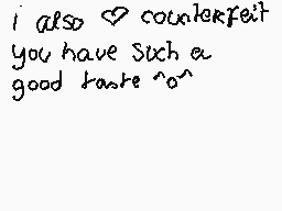 Drawn comment by Ⓑeargirl～☆
"i also counterfeit you have such a good taste ^o^"
