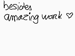 Drawn comment by Ⓑeargirl～☆
"besides amazing work ♡"