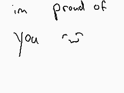 Drawn comment by Ded Xp
"im proud of you 😊"