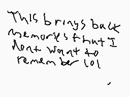 Drawn comment by EMPsadlol
"This brings back memories that I don't want to remember lol"