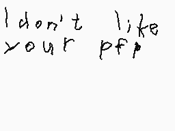 Drawn comment by RedDSi3950
"I don't like your pfp"