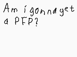 Drawn comment by RedDSi3950
"Am i gonnaget a PEP?"