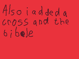 Drawn comment by RedDSi3950
"Also i added a cross and the bible"