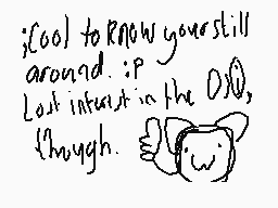 Drawn comment by hyoikreal
":cool: to know you're still around. :p Lost interest in the O.O, though."