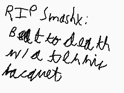 Drawn comment by Kami-kun
"RIP Smashx: Belt to death w/a tennis racquet"
