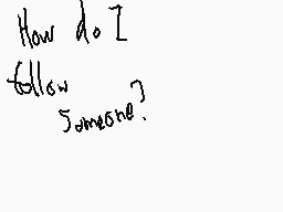 Drawn comment by Ⓡaven ™
"How do I follow someone?"