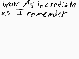 Drawn comment by QT-DespTH♥
"Wow As incredible as I remember"