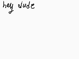 Drawn comment by QT-DespTH♥
"hey dude"