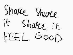 Drawn comment by ReightThen
"Share Share it Share it FEEL Good"