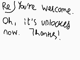 Drawn comment by ReightThen
"Re) You're welcome. Oh, it's unlocked now. Thanks!"