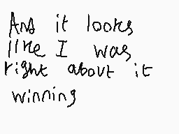 Drawn comment by ReightThen
"And it looks like I was right about it winning"