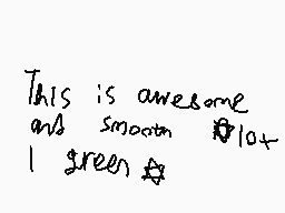 Drawn comment by ReightThen
"This is awesome and smooth lot I green ✨"