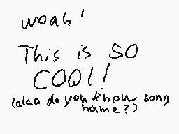 Drawn comment by Kiki Can
"woah! This is SO COOL! (also do you know song home?)"