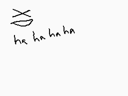 Drawn comment by Dee
"ha ha ha ha"