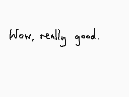 Drawn comment by Dee
"Wow, really good."