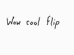 Drawn comment by Dee
"Wow cool flip"