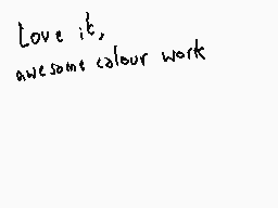 Drawn comment by Dee
"Love it, awesome colour work"