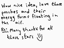 Drawn comment by Dee
"Wow nice idea, love those punches and their energy forms floating in the air. But many thanks for all those stars"